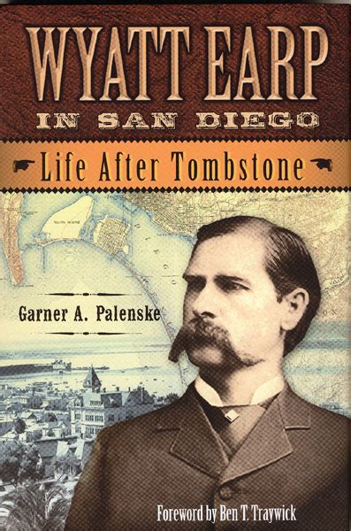 Wyatt Earp In San Diego Life After Tombstone Garner A Palenske