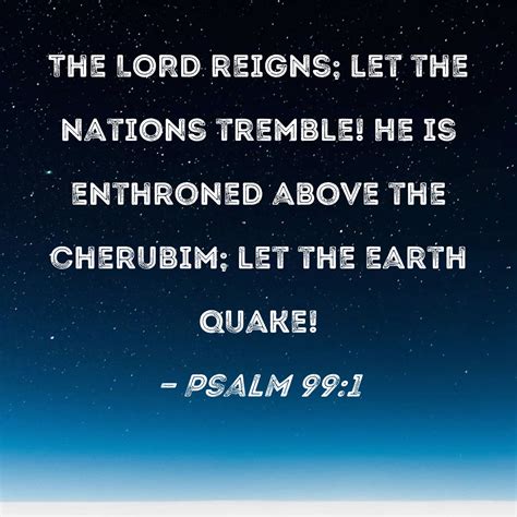 Psalm The Lord Reigns Let The Nations Tremble He Is Enthroned