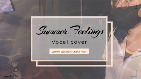 Lennon Stella Feat Charlie Puth Summer Feelings Vocal Cover Youtube