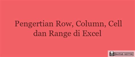 Pengertian Row Column Cell Dan Range Di Excel