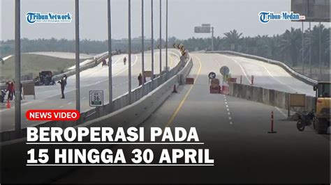 BESOK Jalan Tol Binjai Langsa Seksi 2 Stabat Tanjung Pura Beroperasi