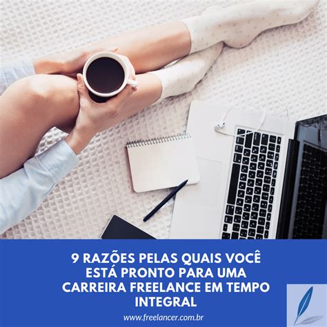 Raz Es Pelas Quais Voc Est Pronto Para Uma Carreira Freelance Em