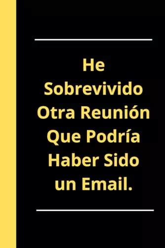 He Sobrevivido Otra Reunión Que Podría Haber Sido Un Email Envío gratis