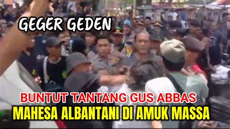 Buntut Ngegas Ke Abbas Buntet Mahesa Al Bantani Di Amuk Massa YouTube