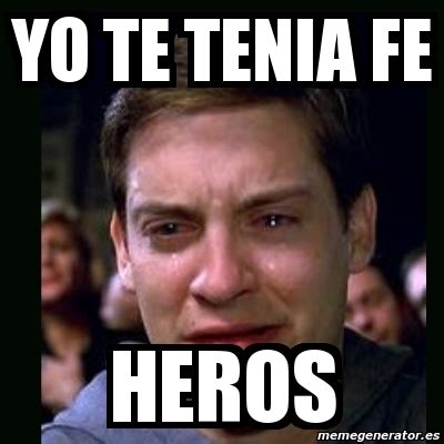 Meme Crying Peter Parker Yo Te Tenia Fe Heros