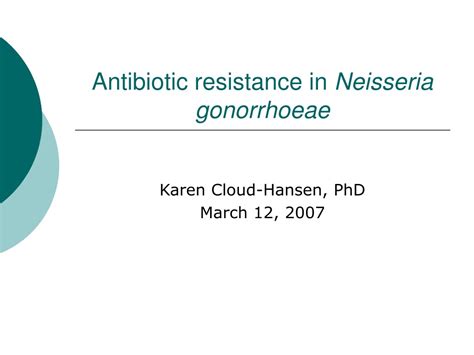 PPT - Antibiotic resistance in Neisseria gonorrhoeae PowerPoint ...