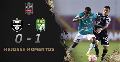 Resultados Tauro León 0 1 Octavos De Final De Liga Campeones 2023 0903 Resumen Goles