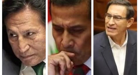 Alejandro Toledo Ollanta Humala Y Martín Vizcarra Poder Judicial