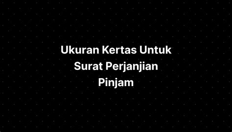 Ukuran Kertas Untuk Surat Perjanjian Pinjam Meminjam Imagesee Riset