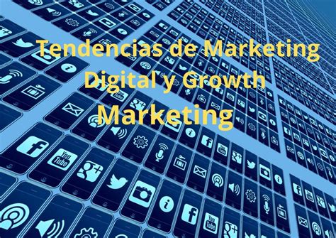 Las 7 Tendencias Del Marketing Digital Y El Growth Marketing Para El 2024 Que Debes Conocer