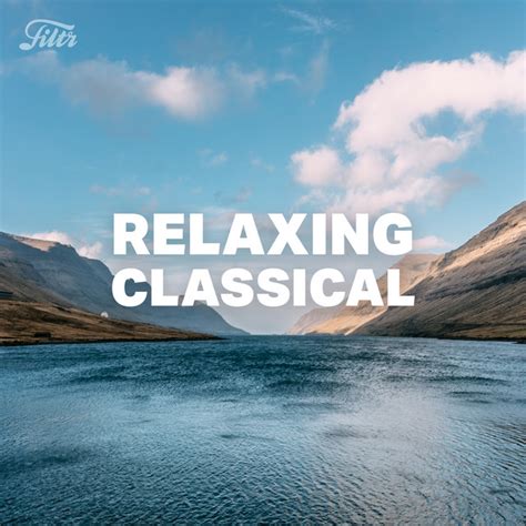 Relaxing Classical Playlist By Filtr Uk Spotify