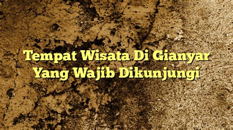 Tempat Wisata Di Gianyar Yang Wajib Dikunjungi Kabarbahari