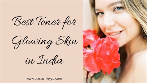 8 Best Toner For Glowing Skin In India Plan Ashley Go