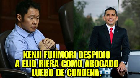 Kenji Fujimori Desautorizo Al Abg Elio Riera Luego De Ser Condenado A