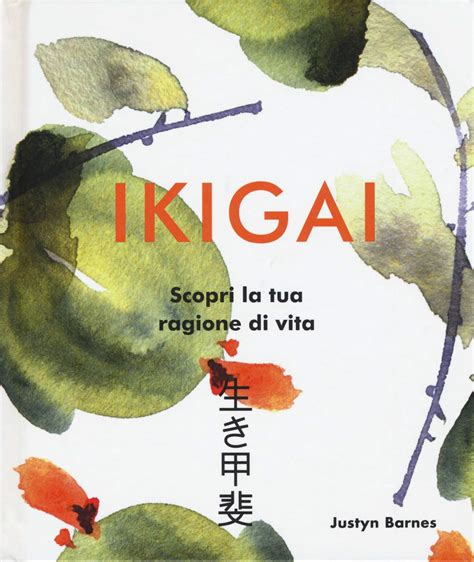 Ikigai Scopri La Tua Ragione Di Vita Ediz A Colori Barn Justyn