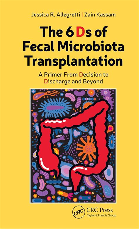 The 6 Ds Of Fecal Microbiota Transplantation A Primer From