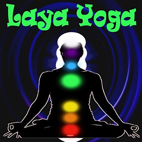 Laya Yoga - Kundalini Tantra Kriyas (Elevate Your Practice, Open up ...