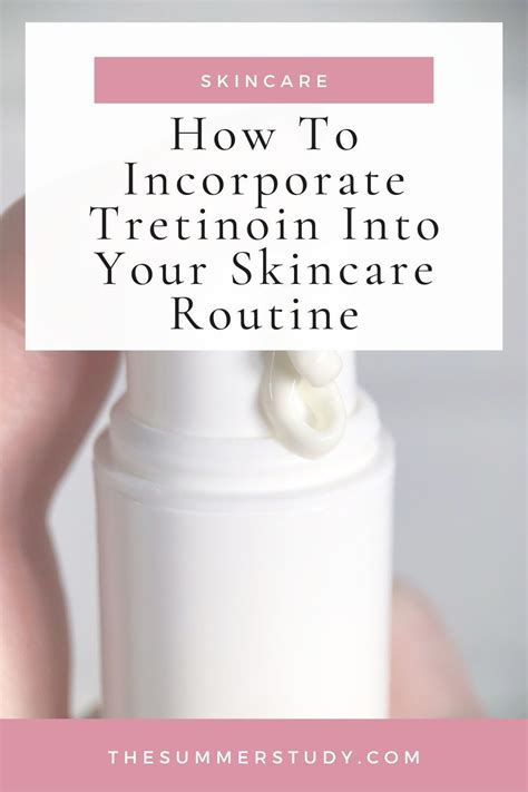 How To Incorporate Tretinoin Into Your Skincare Routine Tretinoin