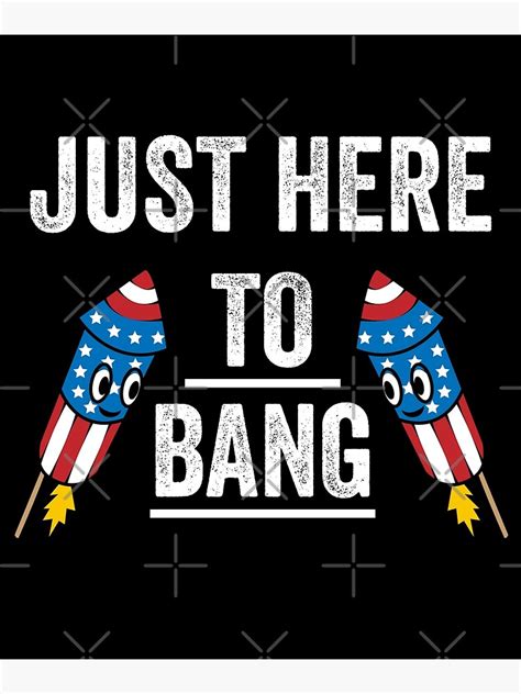 Just Here To Bang Funny July 4th Independence Day Fireworks Poster