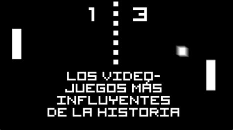 ¿cuáles Son Los Videojuegos Más Influyentes De La Historia Desde El Pong Y Super Mario Bros