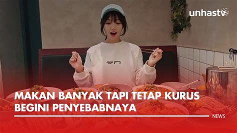 Makan Banyak Tapi Tetap Kurus Begini Penyebabnya Youtube