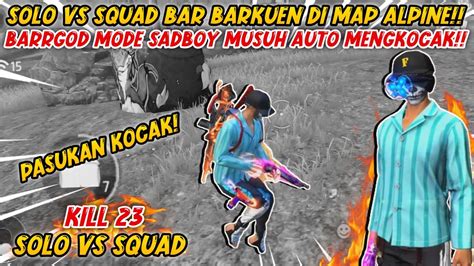 Pasukan Kocak Solo Vs Squad Bar Barkuen Di Map Alpine Kill Free