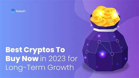 Best Cryptos To Buy Now In 2023 For Long Term Growth By Robofi Kate