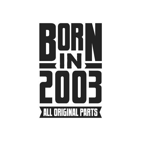 Born in 2003 Birthday quote design for those born in the year 2003 ...