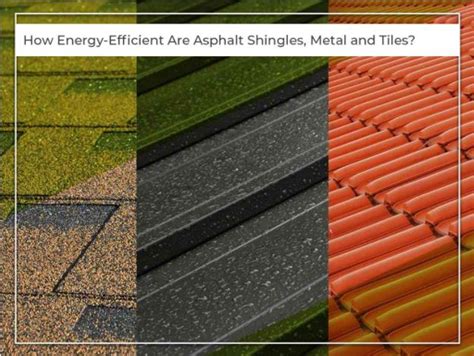 How Energy Efficient Are Asphalt Shingles Metal And Tiles