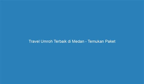 Travel Umroh Terbaik Di Medan Temukan Paket Terbaik