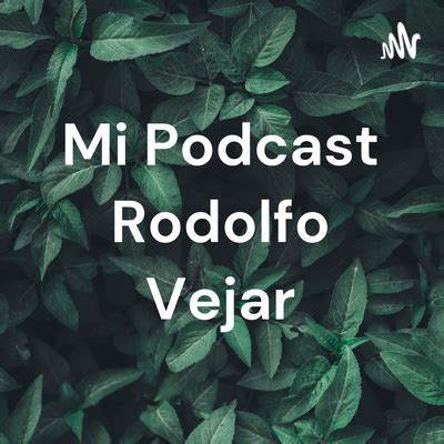 Mi Podcast Rodolfo Vejar A Podcast On Spotify For Podcasters