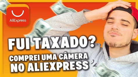 VALE A PENA COMPRAR NO ALIEXPRESS FUI TAXADO YouTube