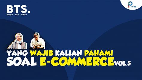 Yang Wajib Kalian Pahami Soal E Commerce BTS Vol 5 PINVEST YouTube