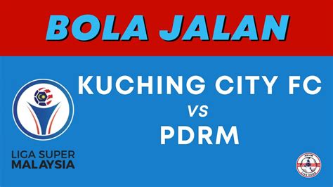 Kuching City FC VS PDRM Asian Malay Odds Malaysia Super League