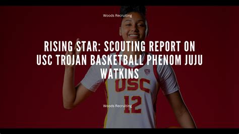 Rising Star Scouting Report On Usc Trojan Basketball Phenom Juju