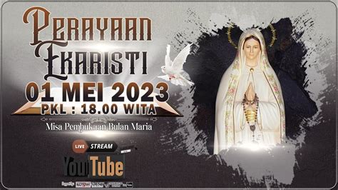 MISA PEMBUKAAN BULAN MARIA SENIN 1 MEI 2023 18 00 WITA YouTube