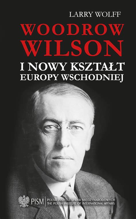 Woodrow Wilson I Nowy Kształt Europy Wschodniej