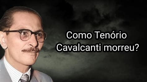 COMO TENÓRIO CAVALCANTI MORREU YouTube