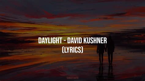 Daylight David Kushner Lyrics Oh I Love It And I Hate It At The