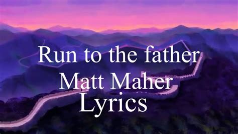 Run To The Father Matt Maher Lyrics Youtube