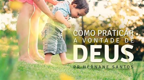 Como Praticar A Vontade De Deus Pr Hernane Santos YouTube