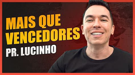 Mais Que Vencedores Pr Lucinho Youtube