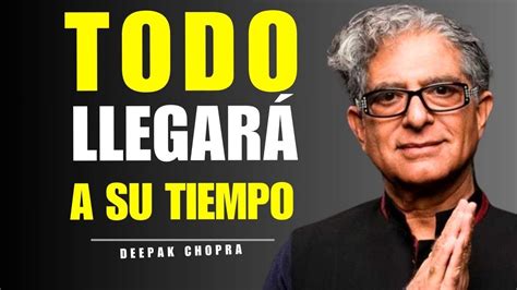 TODO LLEGA A SU TIEMPO ESTO TE DEJARÁ SIN PALABRAS DEEPAK CHOPRA