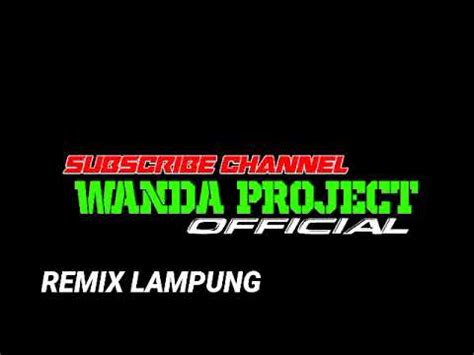 Remix Lampung Terbaru Arr Wanda Project Official Youtube