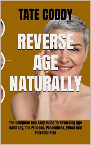 Reverse Age Naturally The Complete And Easy Guide To Reversing Age