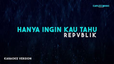 Repvblik Hanya Ingin Kau Tahu Karaoke Version Youtube