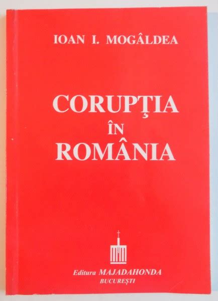 Coruptia In Romania De Ioan I Mogaldea 1998