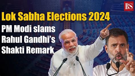 Shakti Remark Pm Modi Slams Rahul Gandhi Lok Sabha Elections