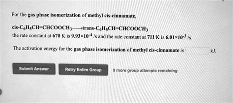 Solved For The Gas Phase Isomerization Of Methyl Cis Cinnamate Cis E