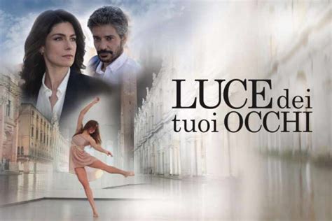 Luce Dei Tuoi Occhi 2 Fiction Anna Valle Quante Puntate Sono DonnaPOP